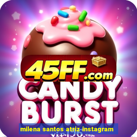 milena santos atriz instagram